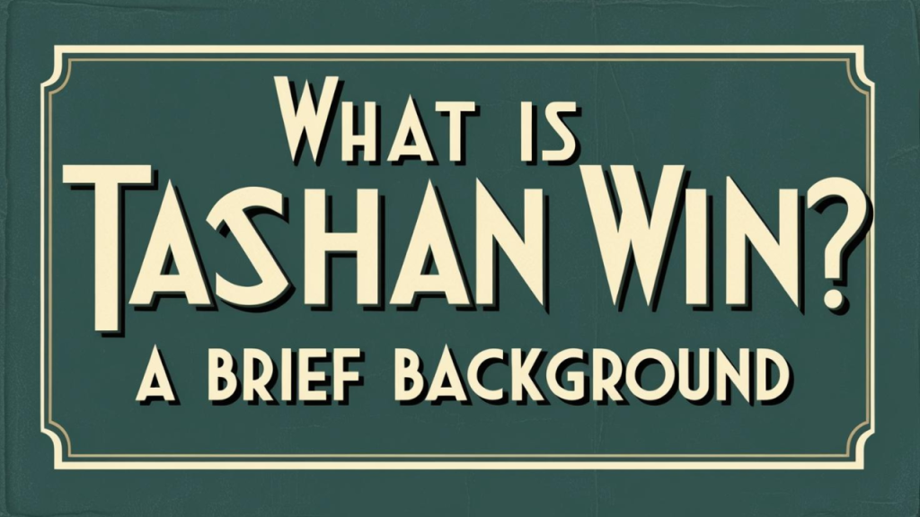 What is Tashan Win? A Brief Background